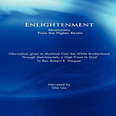 Enlightenment Revelations from the Higher Realm Rev Robert E. Wag