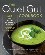 The Quiet Gut Cookbook: 135 Easy Low-FODMAP Recipes to Soothe Sympto - VERY GOOD