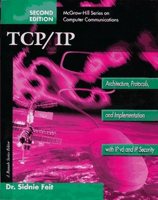 TCP/IP: ARCHITECTURE, PROTOCOLS, AND IMPLEMENTATION WITH By Sidnie Feit *VG+*
