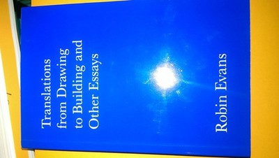 Translations from Drawing to Building and Other Essays by Robin Evans