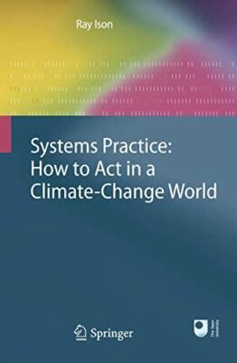 Systems Practice: How to Act in a Climate Change World (2010)