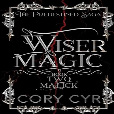 Wiser Magic Book 2: Malick: The Predestined Saga by CORY CYR Pape