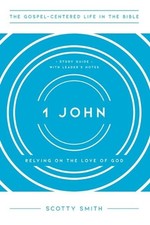 1 John: Relying on the Love of God, Study Guide with Leader's Notes by Scotty Sm