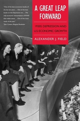 A Great Leap Forward: 1930s Depression and U.S. Economic Growth (Yale Series in,