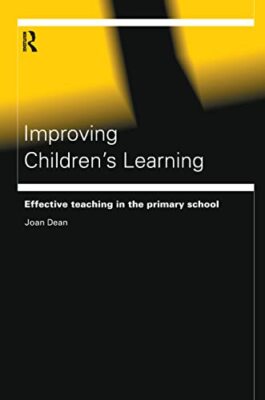 Dean - Improving Children's Learning  Effective Teaching in the Primar - X555z