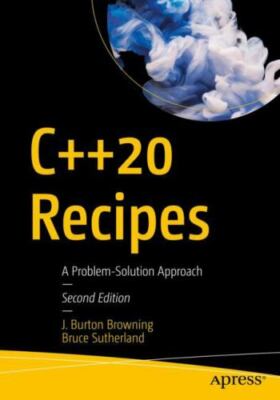 C++20 Recipes : A Problem-solution Approach, Paperback by Browning, J. Burton...