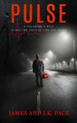 Pulse: A Paramedic's Walk Along the Lines of Life and Death by James Pace: New