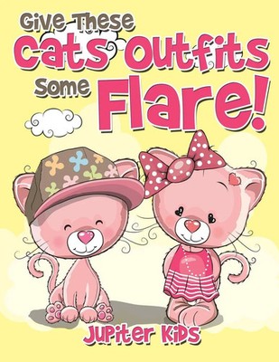 Jupiter Kids | Give These Cats Outfits Some Flare! | Taschenbuch | Englisch