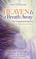 Heaven Is A Breath Away An Unexpected Journey To Heaven And Back Paters (U. A.)