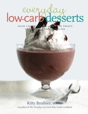 Everyday Low-Carb Desserts: Over 120 Delicious Low-Carb Treats Perfect for Any O