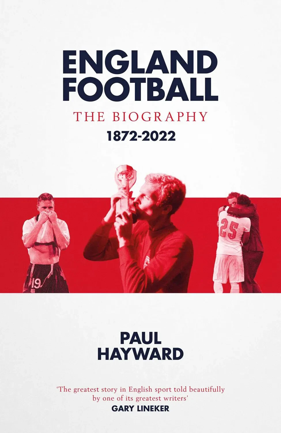 England Football - The Biography - 1872-2022 - Three Lions football history book