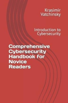 Krasimir Vatchi Comprehensive Cybersecurity Handbook for Novice Rea (Paperback)