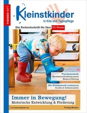 Immer in Bewegung! Motorische Entwicklung & Förderung: Themenheft Kleinstkinder 