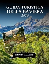 Guida Turistica Della Baviera 2026: Scopri Monaco, le Alpi, i castelli da favola