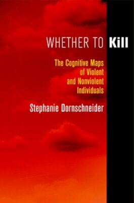 Whether to Kill: The Cognitive Maps of Violent and Nonviolent Individuals: New