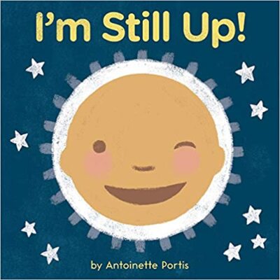I'm Still Up! BOARD BOOK 2022 by Antoinette Portis