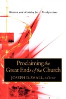 Proclaiming The Great Ends Of The Church Mission And Ministry For Presbyterians
