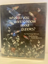What Do You Want to Know about Guppies? by Seymour Simon Tropical Fish