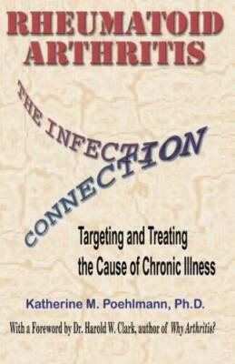 Rheumatoid Arthritis: The Infection Connection {Targeting and Treating th - GOOD