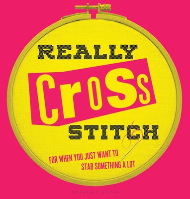 Really Cross Stitch | For When You Just Want to Stab Something a Lot | Fahey