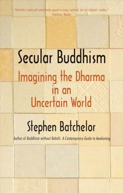 Secular Buddhism by Stephen Batchelor (Paperback Book)