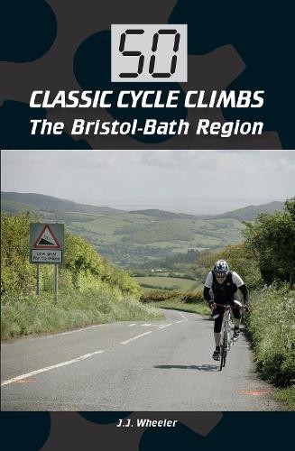 50 Classic Cycle Climbs: The Bristol-Bath Region by J J Wheeler NEW - Image 2