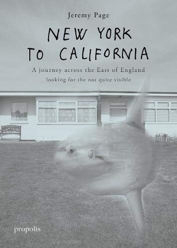 New York To California: A journey across the East of England ... by Page, Jeremy