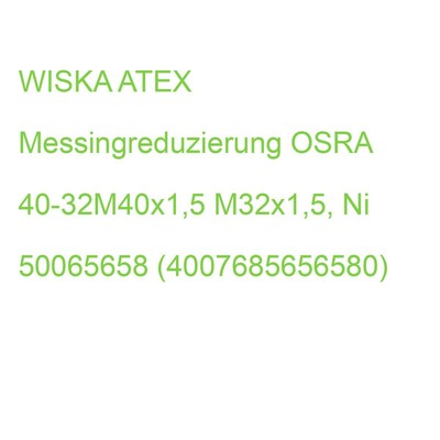 WISKA ATEX Messingreduzierung OSRA 40-32M40x1,5 M32x1,5, Ni 50065658 (4007685656