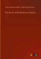 Pierre De Brantome Bourdeille | The Book Of The Illustrious Dames | Buch (2020)