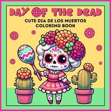 DAY OF THE DEAD Cute Dio de Los Muertos Coloring Book: with Sugar Skull, Marigol