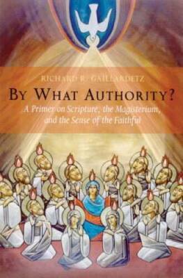 By What Authority: Primer on Scripture, the Magisterium, and the Se - VERY GOOD
