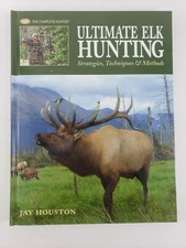 Ultimate Elk Hunting: Strategies, Techniques & Methods (The Complete Hunter)…