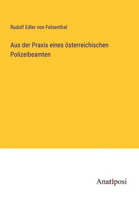 Aus der Praxis eines österreichischen Polizeibeamten | Felsenthal | Taschenbuch