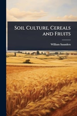 Soil Culture, Cereals and Fruits -  NEW William Saunder 2025-05-22