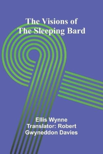 Robert Gwyneddon Davies Ellis Wynne The Visions of the Sleeping Bard (Tascabile)