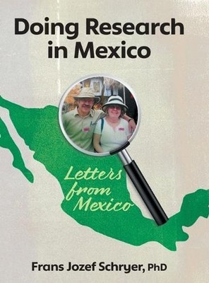 Doing Research in Mexico: Letters from Mexico by Frans Jozef Schryer Hardcover B