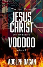 Why I Have Chosen Jesus over My Father's Voodoo by Adolph Dagan Paperback Book