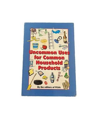 Uncommon Uses for Common Household Products by FC&A Medical Publishing Staff and