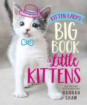 Kitten Lady's Big Book of Little Kittens - Hardcover By Shaw, Hannah - GOOD