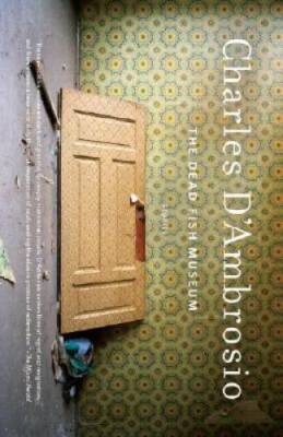 The Dead Fish Museum - Paperback By D'Ambrosio, Charles - GOOD