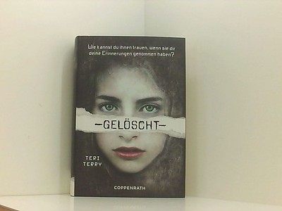 Gelöscht Teri Terry. Aus dem Engl. von Marion Hertle Teri Terry und Marion Hertl