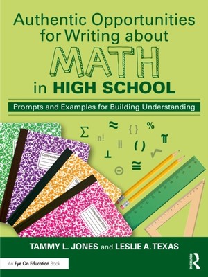 Authentic Opportunities for Writing about Math in High School by Leslie A Texas