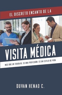 El Discreto Encanto de la Visita Medica: Mas que un trabajo, es una profesi?n, e