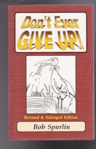 Don’t Ever Give Up! Biblical Formula for Facing Life by Bob Spurlin 2006 LN - Bild 1 von 13