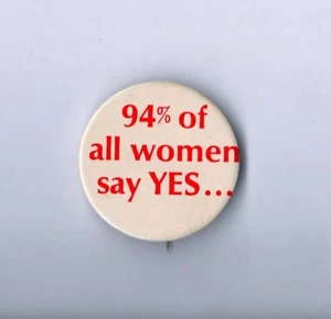 "94% of all women say YES..." Pinback VIntage 1970's/1980's Pinback Button - Picture 1 of 3