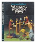 MILLETT, MARION CATHCART Working Wooden Toys / Marion Millett ; Illustrated by M