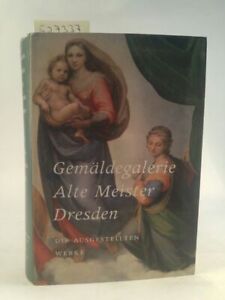 Gemäldegalerie Alte Meister Dresden: Die Ausgestellten Werke Band 1 . [Neubuch] 