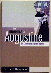 THE RICHNESS OF AUGUSTINE: HIS CONTEXTUAL & PASTORAL THEOLOGY - 2005 - MARK ELLI - Picture 1 of 1