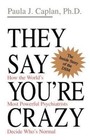 They Say You're Crazy: How the World's Most Powerful Psychiatrists Decide...