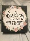 "Darling" Floral Wood Block Sign 6 X 6 for Wall or Counter/Shelf